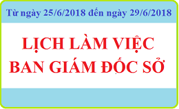 Lịch làm việc BAN GIÁM ĐỐC SỞ (Từ 25/06/2018 đến 29/06/2018)